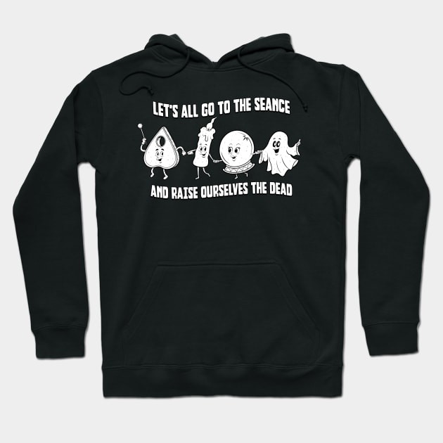 Let's All Go To The Seance! Hoodie by chrisraimoart